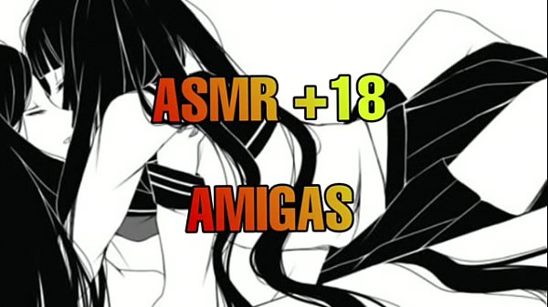 ASMR  18 AMIGAS