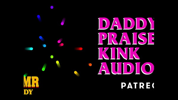Daddy’s Praise Kink Audio (Soft & Dirty ASMR Audio for Sub Sluts)