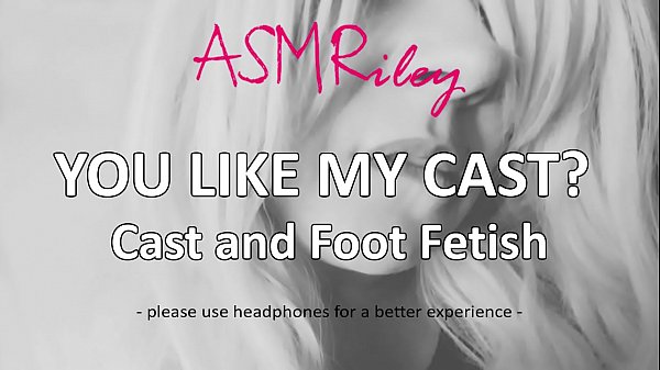 EroticAudio – ASMR You Like My Cast, Cast and Foot Fetish