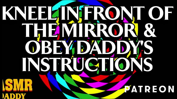Kneel in Front of the Mirror and Obey Daddy’s Instructions Slut (BDSM Audio)